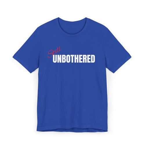 "Still UNBOTHERED" Graphic Tee, Casual Wear, Statement T-Shirt