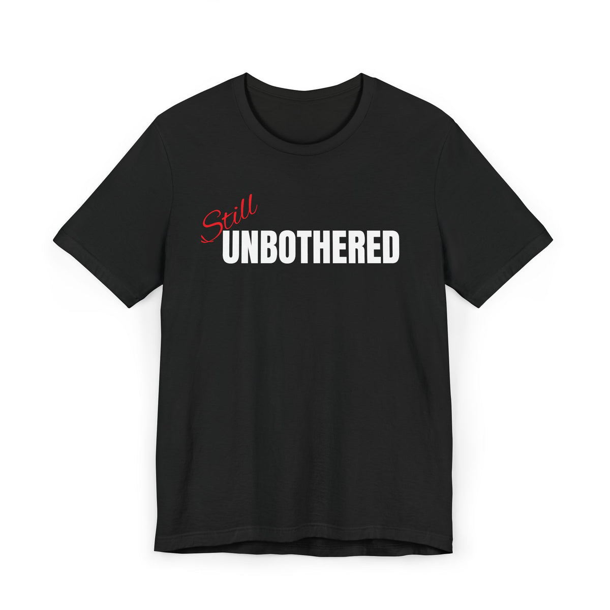 "Still UNBOTHERED" Graphic Tee, Casual Wear, Statement T-Shirt