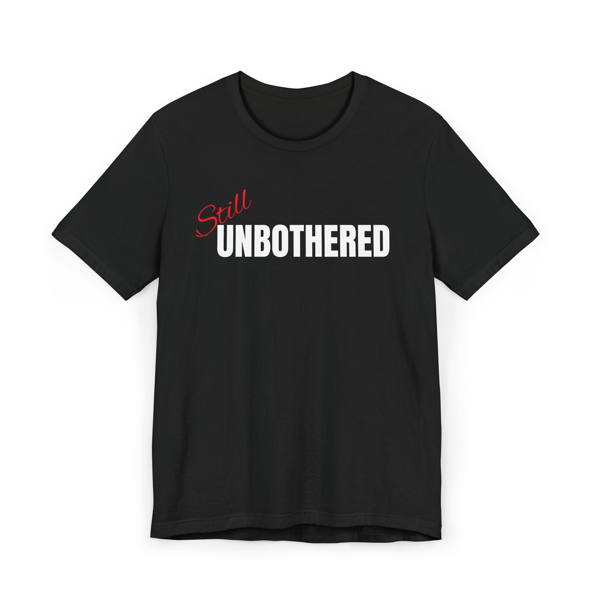 "Still UNBOTHERED" Graphic Tee, Casual Wear, Statement T-Shirt