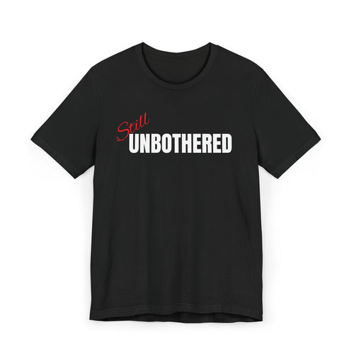 "Still UNBOTHERED" Graphic Tee, Casual Wear, Statement T-Shirt